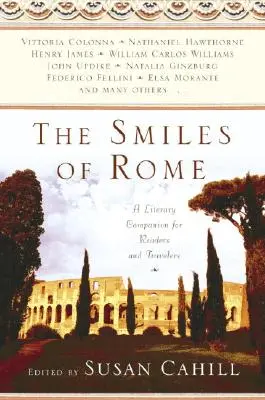 A római mosolyok: Irodalmi útitárs olvasók és utazók számára - The Smiles of Rome: A Literary Companion for Readers and Travelers