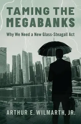 A megabankok megszelídítése: Miért van szükségünk egy új Glass-Steagall-törvényre? - Taming the Megabanks: Why We Need a New Glass-Steagall ACT