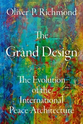 A nagy terv: A nemzetközi békearchitektúra fejlődése - The Grand Design: The Evolution of the International Peace Architecture