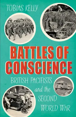 A lelkiismeret csatái - A brit pacifisták és a második világháború - Battles of Conscience - British Pacifists and the Second World War