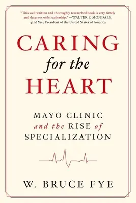 Gondoskodás a szívről: A Mayo Klinika és a specializáció felemelkedése - Caring for the Heart: Mayo Clinic and the Rise of Specialization