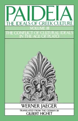 Paideia: A görög kultúra eszményei: III. kötet: A kulturális eszmék konfliktusa Platón korában - Paideia: The Ideals of Greek Culture: Volume III: The Conflict of Cultural Ideals in the Age of Plato