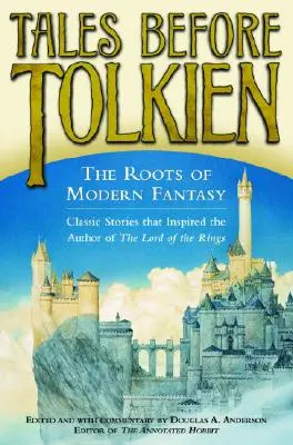 Mesék Tolkien előtt: Tolkien: A modern fantasy gyökerei - Tales Before Tolkien: The Roots of Modern Fantasy