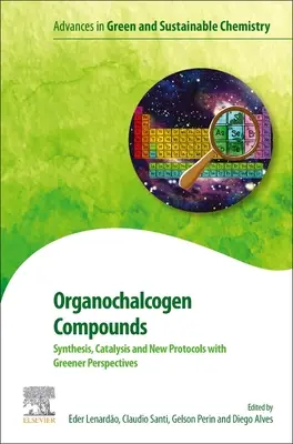 Organokalkogén vegyületek: Szintézis, katalízis és új protokollok zöldebb perspektívákkal - Organochalcogen Compounds: Synthesis, Catalysis and New Protocols with Greener Perspectives