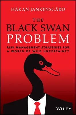 A fekete hattyú problémája: Kockázatkezelési stratégiák a vad bizonytalanság világában - The Black Swan Problem: Risk Management Strategies for a World of Wild Uncertainty