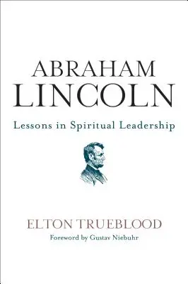 Abraham Lincoln: Lincoln Lincoln Lincoln: Lessons in Spiritual Leadership - Abraham Lincoln: Lessons in Spiritual Leadership