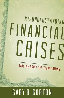 A pénzügyi válságok félreértése: Miért nem látjuk, hogy bekövetkeznek? - Misunderstanding Financial Crises: Why We Don't See Them Coming