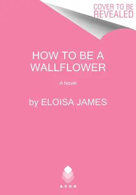 Hogyan legyek falevél: A Would-Be Wallflowers Novel - How to Be a Wallflower: A Would-Be Wallflowers Novel