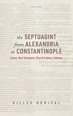 A Septuaginta Alexandriától Konstantinápolyig: Kánon, Újszövetség, egyházatyák, Káté - The Septuagint from Alexandria to Constantinople: Canon, New Testament, Church Fathers, Catenae