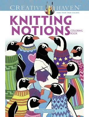 Creative Haven Knitting Notions színezőkönyv - Creative Haven Knitting Notions Coloring Book