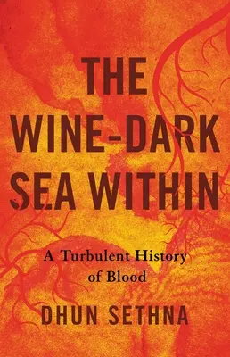 A bor-sötét tenger belül: A vér viharos története - The Wine-Dark Sea Within: A Turbulent History of Blood