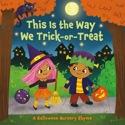 Így csokizunk vagy csalunk: Egy halloweeni gyermekdal - This Is the Way We Trick or Treat: A Halloween Nursery Rhyme