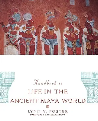 Kézikönyv az életről az ókori maja világban - The Handbook to Life in the Ancient Maya World