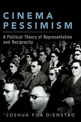 Mozi pesszimizmus: A képviselet és a kölcsönösség politikai elmélete - Cinema Pessimism: A Political Theory of Representation and Reciprocity