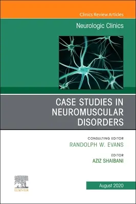 Case Studies in Neuromuscular Disorders, an Issue of Neurologic Clinics: 38-3. kötet - Case Studies in Neuromuscular Disorders, an Issue of Neurologic Clinics: Volume 38-3