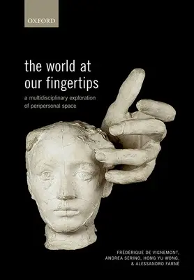 A világ a kezünk ügyében: A periperszonális tér multidiszciplináris feltárása - The World at Our Fingertips: A Multidisciplinary Exploration of Peripersonal Space