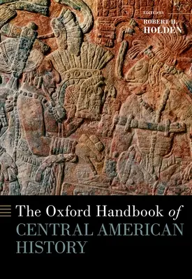 The Oxford Handbook of Central American History (A közép-amerikai történelem oxfordi kézikönyve) - The Oxford Handbook of Central American History