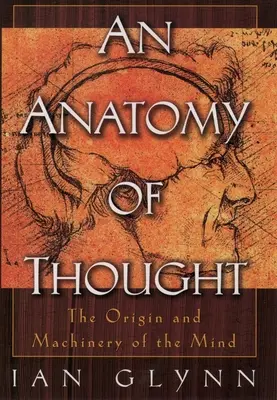 A gondolkodás anatómiája: Az elme eredete és gépezete - An Anatomy of Thought: The Origin and Machinery of the Mind