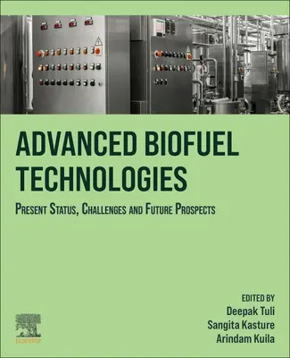 Fejlett bioüzemanyag-technológiák: Kihívások és jövőbeli kilátások: Jelenlegi helyzet, kihívások és kilátások - Advanced Biofuel Technologies: Present Status, Challenges and Future Prospects