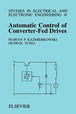 Az átalakítóval táplált hajtások automatikus vezérlése: 46. kötet - Automatic Control of Converter-Fed Drives: Volume 46