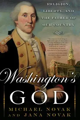 Washington Istene: A vallás, a szabadság és hazánk atyja - Washington's God: Religion, Liberty, and the Father of Our Country