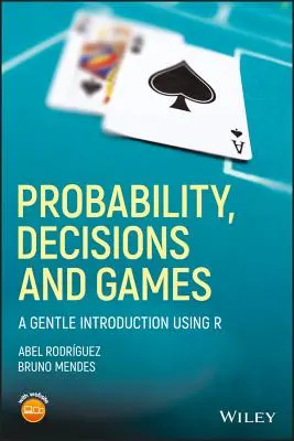 Valószínűség, döntések és játékok: A Gentle Introduction Using R - Probability, Decisions and Games: A Gentle Introduction Using R