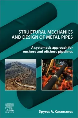 Fémcsövek szerkezeti mechanikája és tervezése: Rendszeres megközelítés a szárazföldi és tengeri csővezetékekhez - Structural Mechanics and Design of Metal Pipes: A Systematic Approach for Onshore and Offshore Pipelines