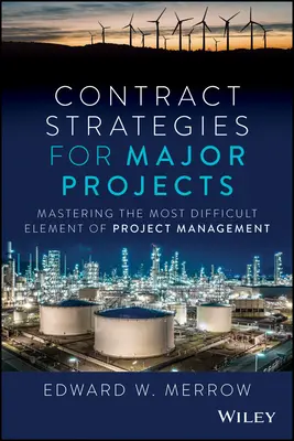 Szerződéses stratégiák nagyprojektekhez: A projektmenedzsment legnehezebb elemének elsajátítása - Contract Strategies for Major Projects: Mastering the Most Difficult Element of Project Management