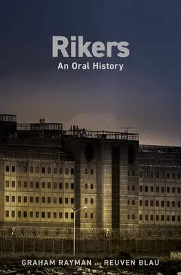 Rikers: Rikers: An Oral History - Rikers: An Oral History