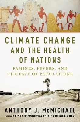 Az éghajlatváltozás és a nemzetek egészsége: Éhínségek, lázak és a népességek sorsa - Climate Change and the Health of Nations: Famines, Fevers, and the Fate of Populations