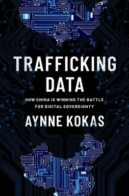 Emberkereskedelemmel kapcsolatos adatok: Hogyan nyer Kína a digitális szuverenitásért folytatott csatában? - Trafficking Data: How China Is Winning the Battle for Digital Sovereignty