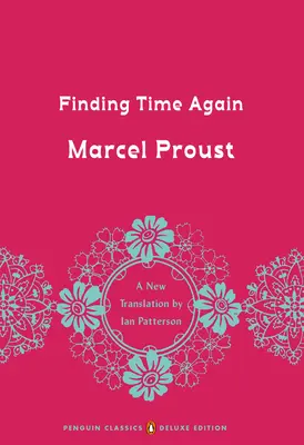 Újra megtalálni az időt: Az elveszett időt keresve, 7. kötet (Penguin Classics Deluxe Edition) - Finding Time Again: In Search of Lost Time, Volume 7 (Penguin Classics Deluxe Edition)