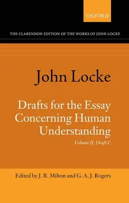 John Locke: Az emberi megértésről szóló esszé vázlatai: II. kötet: C. tervezet - John Locke: Drafts for the Essay Concerning Human Understanding: Volume II: Draft C