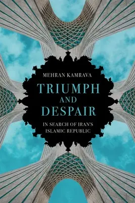 Diadal és kétségbeesés: Az iráni iszlám köztársaság nyomában - Triumph and Despair: In Search of Iran's Islamic Republic