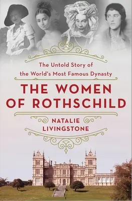 The Women of Rothschild: A világ leghíresebb dinasztiájának el nem mondott története - The Women of Rothschild: The Untold Story of the World's Most Famous Dynasty