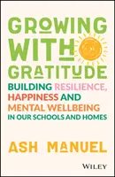 Growing with Gratitude: A rugalmasság, a boldogság és a lelki jólét építése iskoláinkban és otthonainkban - Growing with Gratitude: Building Resilience, Happiness, and Mental Wellbeing in Our Schools and Homes