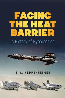 Szembenézés a hőhatárral: A hiperszonika története - Facing the Heat Barrier: A History of Hypersonics