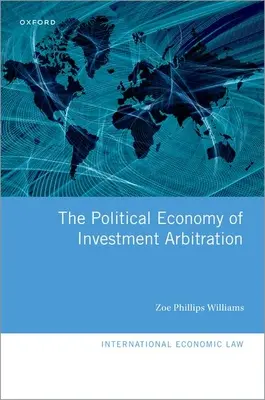 A beruházási választottbíráskodás politikai gazdasága - The Political Economy of Investment Arbitration