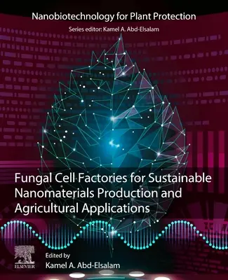 Gombasejtgyárak a fenntartható nanoanyag-előállítás és mezőgazdasági alkalmazások érdekében - Fungal Cell Factories for Sustainable Nanomaterials Productions and Agricultural Applications