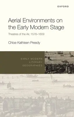 Légi környezetek a kora újkori színpadon: Színházak a levegőben, 1576-1609 - Aerial Environments on the Early Modern Stage: Theatres of the Air, 1576-1609