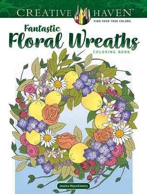 Creative Haven Fantasztikus virágkoszorúk színezőkönyv - Creative Haven Fantastic Floral Wreaths Coloring Book