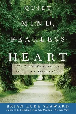 Csendes elme, félelem nélküli szív: A taoista út a stressz és a spiritualitás útján - Quiet Mind, Fearless Heart: The Taoist Path Through Stress and Spirituality