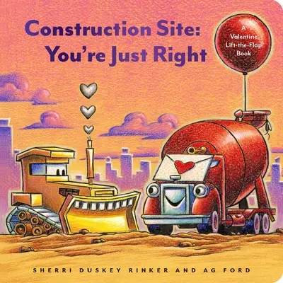 Építési terület:  A Valentine Lift-The-Flap Book - Construction Site: You're Just Right: A Valentine Lift-The-Flap Book