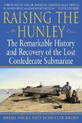 A Hunley felemelése: Az elveszett konföderációs tengeralattjáró figyelemre méltó története és helyreállítása - Raising the Hunley: The Remarkable History and Recovery of the Lost Confederate Submarine