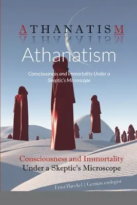 Athanatizmus: Tudat és halhatatlanság a szkeptikusok mikroszkópja alatt - Athanatism: Consciousness and Immortality Under a Skeptic's Microscope