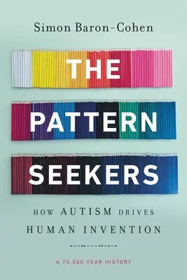 A mintakeresők: Hogyan hajtja az autizmus az emberi találmányokat - The Pattern Seekers: How Autism Drives Human Invention