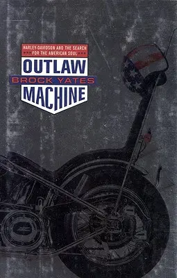 Törvényen kívüli gépezet: Harley Davidson és az amerikai lélek keresése - Outlaw Machine: Harley Davidson and the Search for the American Soul