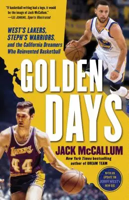 Arany napok: West's Lakers, Steph's Warriors és a kaliforniai álmodozók, akik újra feltalálták a kosárlabdát - Golden Days: West's Lakers, Steph's Warriors, and the California Dreamers Who Reinvented Basketball