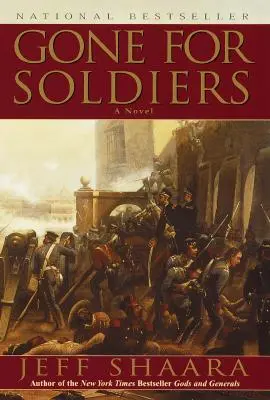 Gone for Soldiers: A mexikói háború regénye - Gone for Soldiers: A Novel of the Mexican War