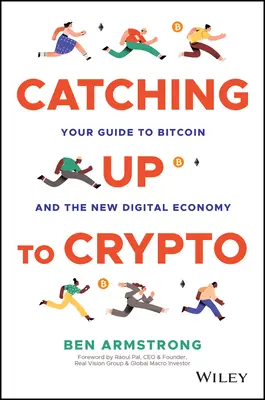 Catching Up to Crypto: A Bitcoin és az új digitális gazdaság útmutatója - Catching Up to Crypto: Your Guide to Bitcoin and the New Digital Economy